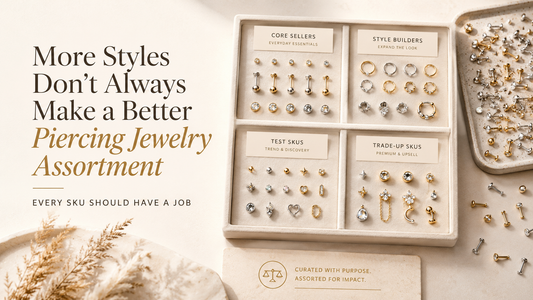 More Styles Don’t Always Make a Better Piercing Jewelry Assortment